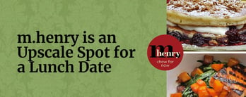 m.henry is an Upscale Spot for a Lunch Date