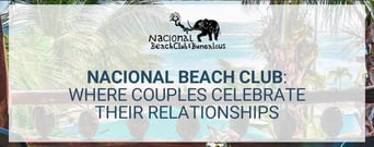 Editors’ Choice Award: Nacional Beach Club Helps Couples Relax and Celebrate Their Relationships