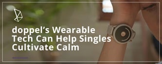 doppel’s Wearable Tech Can Help Singles Cultivate Calm