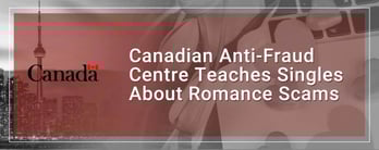Canadian Anti-Fraud Centre Teaches About Romance Scams