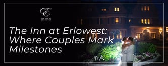 The Inn at Erlowest: Where Couples Mark Milestones