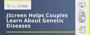 JScreen Helps Singles and Couples Learn Their Risk of Passing on Genetic Diseases