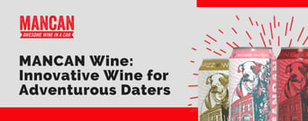 MANCAN Wine: Innovative Wine for Adventurous Daters Who Want to Skip the Beer