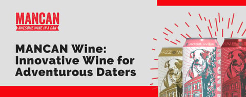 MANCAN Wine: Innovative Wine for Adventurous Daters Who Want to Skip the Beer MANCAN Wine: Innovative Wine for Adventurous Daters Who Want to Skip the Beer