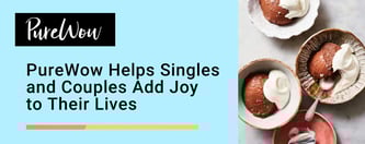 PureWow Helps Singles and Couples Add Joy to Their Lives