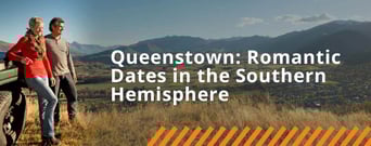 Queenstown is a Romantic Destination for Outdoor Dates in the Southern Hemisphere