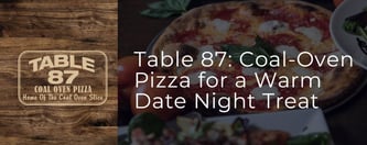 Table 87: Coal-Oven Pizza for a Warm Date Night Treat