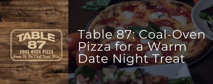 Table 87 Offers Classic Coal Oven Pizza For A Warm Date Night Treat