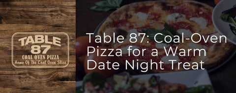 Table 87 Offers Classic, Coal-Oven Pizza for a Warm Date Night Treat Table 87 Offers Classic, Coal-Oven Pizza for a Warm Date Night Treat