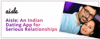Aisle: An Indian Dating App for Serious Relationships