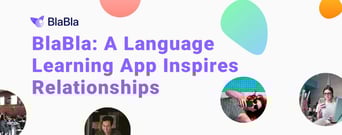 BlaBla: How a Social Language Learning App Can Inspire Cross-Cultural Relationships