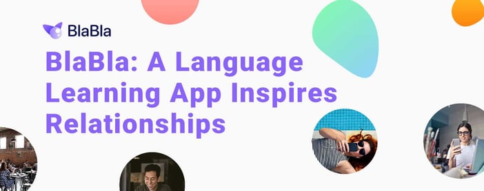 Blabla Language Learning App Inspires Cross Cultural Relationships