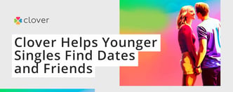 Clover Helps Younger Singles Find Dates and Friends