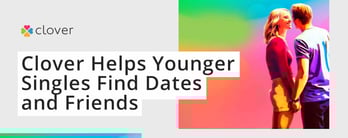 Clover Helps Younger Singles Find Dates and Friends