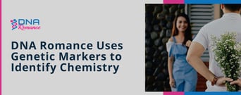 DNA Romance: How a Dating App Uses Genetic Markers to Identify Romantic Chemistry