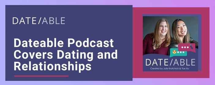 Dateable Podcast Covers Dating And Relationships