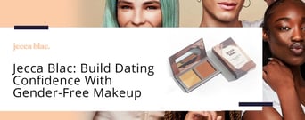 Jecca Blac: How Daters Can Build Confidence By Using Gender-Free &#038; Vegan Makeup