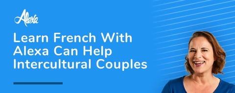 Learn French With Alexa is a Helpful Guide for Couples in Intercultural Relationships Learn French With Alexa is a Helpful Guide for Couples in Intercultural Relationships