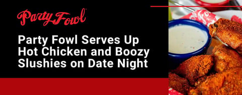 <span style='font-size: 33px;'>Couples Flock to Casual Eatery Party Fowl for Hot Chicken and Slushy Cocktails on Date Night</span>