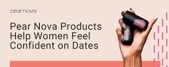 Pear Nova Products Help Women Feel Confident on Dates