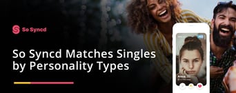 So Syncd: A Dating App That Matches Personality Types to Help Create Lasting Relationships