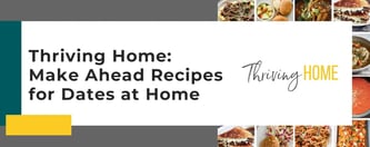 Thriving Home: Make Ahead Recipes for Dates at Home