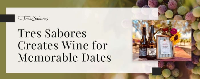 Tres Sabores Creates Wine For Memorable Dates