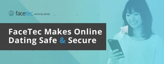 FaceTec Helps Make Online Dating Safe & Secure