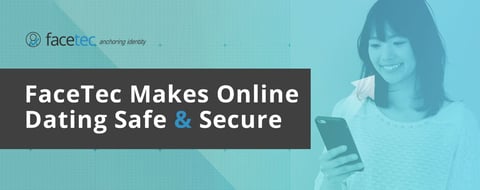 FaceTec Has Partnered With Industry Professionals to Make Online Dating Safer FaceTec Has Partnered With Industry Professionals to Make Online Dating Safer