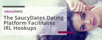 The SaucyDates Dating Platform Facilitates IRL Hookups
