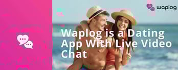 Waplog is a Dating App With Live Video Chat