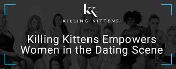 Killing Kittens Empowers Women in the Dating Scene