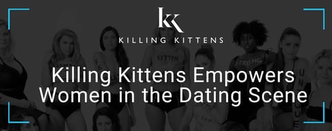 Killing Kittens™ Runs Sex-Positive Events to Empower Women in the Dating Scene Killing Kittens™ Runs Sex-Positive Events to Empower Women in the Dating Scene