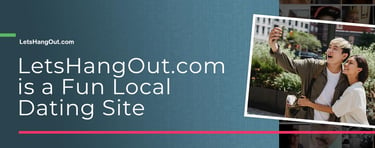 LetsHangOut.com is a Local Dating Site With an Active Community Forum - [ Dating News]