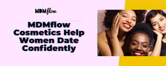 MDMflow Cosmetics Help Women Date Confidently
