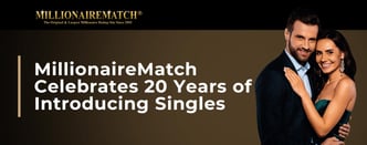 MillionaireMatch Celebrates 20 Years of Introducing Singles