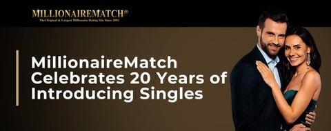 MillionaireMatch Celebrates 20 Years of Introducing Elite & Attractive Singles MillionaireMatch Celebrates 20 Years of Introducing Elite & Attractive Singles