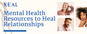 Real: Mental Health Resources to Heal Relationships