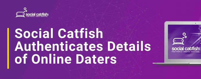 Social Catfish Authenticates Details Of Online Daters