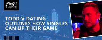 Todd V Dating: How Singles Can Advance Their Romantic Game &#038; Build Confidence