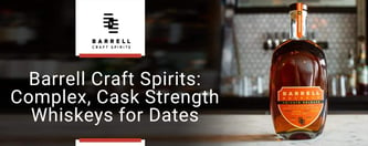 Barrell Craft Spirits: Complex, Cask Strength Whiskeys for Dates