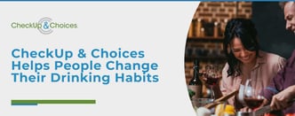 CheckUp & Choices Helps People Change Their Drinking Habits