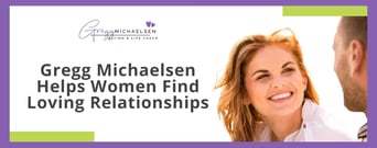 Dating and Life Coach Gregg Michaelsen Empowers Women to Find Loving Relationships