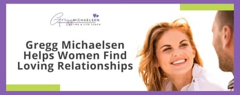 Gregg Michaelsen Helps Women Find Loving Relationships