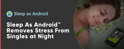<span style='font-size: 34px;'>Sleep As Android™ Has Smart Tools That Remove Stress From a Single Person’s Nightly Routine</span>