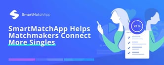 SmartMatchApp Helps Matchmakers Connect More Singles