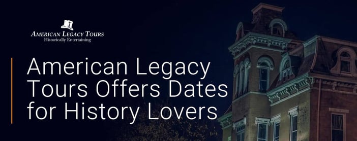 American Legacy Tours Offers Dates For History Lovers
