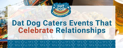 The Dat Dog™ Restaurant Caters Relationship Anniversary Parties & Special Events The Dat Dog™ Restaurant Caters Relationship Anniversary Parties & Special Events