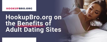 HookupBro.org Explains the Benefits &#038; Nuances of Adult Dating Sites