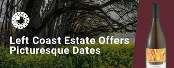 Left Coast Estate: A Date Spot With Beautiful Vineyards and Tasty Wines